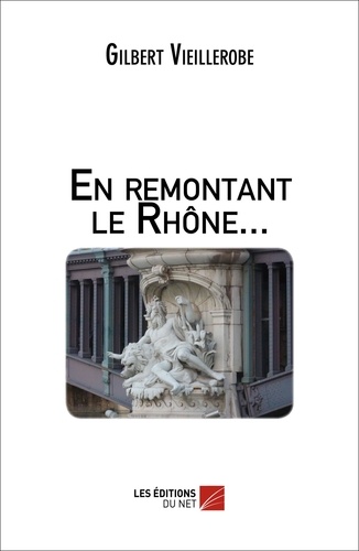 Gilbert Vieillerobe - En remontant le Rhône... - Les eaux du Rhône, reflet de notre société.