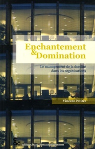 Vincent Petitet - Enchantement et Domination - Le management de la docilité dans les organisations.