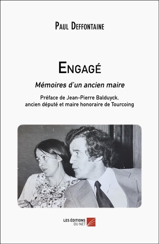 Paul Deffontaine - Engagé - Mémoires d’un ancien maire.