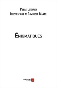 Pierre Leterrier et Dominique Mantel - Énigmatiques.