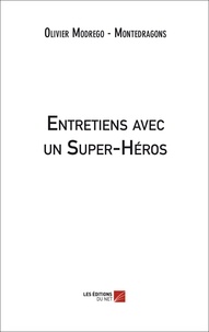 - montedragons olivier Modrego - Entretiens avec un Super-Héros.