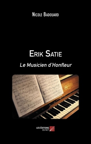 Erik Satie. Le Musicien d'Honfleur