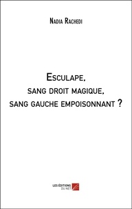 Nadia Rachedi - Esculape, sang droit magique, sang gauche empoisonnant ?.