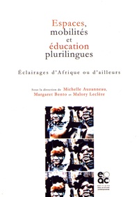 Michelle Auzanneau et Margaret Bento - Espaces, mobilités et éducation plurilingues - Eclairages d'Afrique ou d'ailleurs.