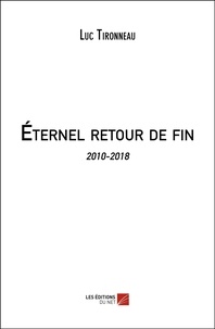 Luc Tironneau - Éternel retour de fin - 2010-2018.
