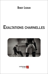 Benoît Legrain - Exaltations charnelles.