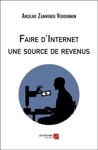 Anselme Vodounnon Zanmenou - Faire d'Internet une source de revenus.