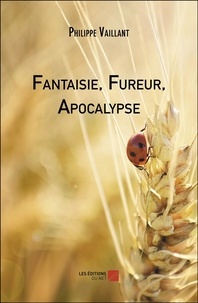 Philippe Vaillant - Fantaisie, Fureur, Apocalypse.