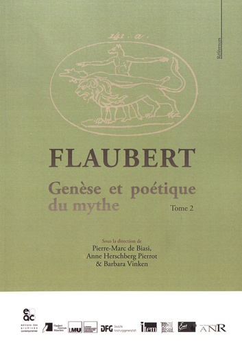 Pierre-Marc de Biasi et Anne Herschberg Pierrot - Flaubert - Tome 2, Genèse et poétique du mythe.