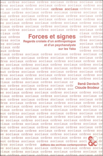 René Devisch et Claude Brodeur - Forces et signes - Regards croisés d'un anthropologue et d'un psychanalyste sur les Yaka.