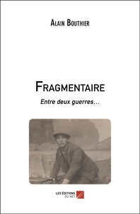 Alain Bouthier - Fragmentaire - Entre deux guerres….