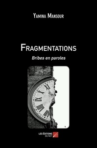 Yamina Mansour - Fragmentations - Bribes en paroles.