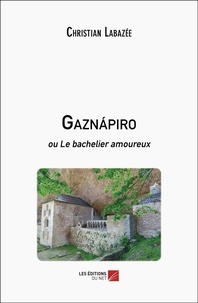 Christian Labazée - Gaznápiro - ou Le bachelier amoureux.