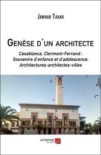 Jawhar Tahar - Genèse d'un architecte - Casablanca, Clermont-Fd : Souvenirs d’enfance et  d’adolescence, Architectures-architectes-villes.