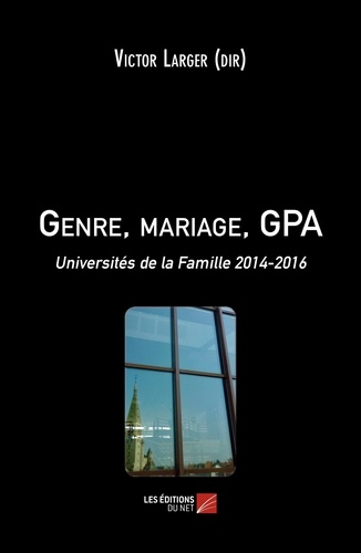 Victor Larger - Genre, mariage, GPA - Universités de la Famille 2014-2016.
