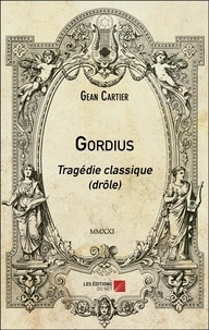 Gean Cartier - Gordius - Tragédie classique (drôle).