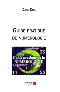 Kapa Dzong - Guide pratique de numérologie - Avec exemples et commentaires. Fiches de calculs. Signification des Lettres et des Nombres.