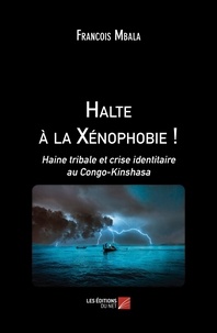 Francois Mbala - Halte à la Xénophobie ! - Haine tribale et crise identitaire au Congo-Kinshasa.