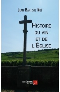 Jean-Baptiste Noé - Histoire du vin et de l'Eglise.