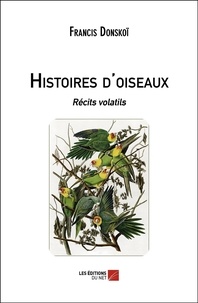 Francis Donskoï - Histoires d'oiseaux - Récits volatils.