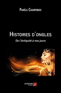 Pamela Champenois - Histoires d'ongles - De l'Antiquité à nos jours.