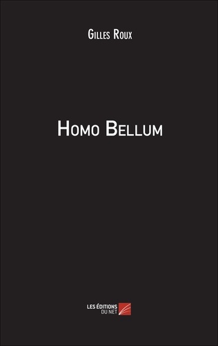 Gilles Roux - Homo Bellum.
