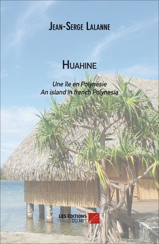 Jean-Serge Lalanne - HUAHINE : Une île en polynésie / An island in french Polynesia.