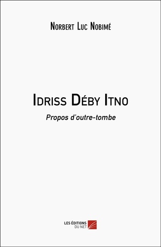 Idriss Déby Itno. Propos d’outre-tombe