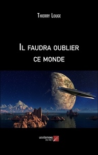 Thierry Louge - Il faudra oublier ce monde.
