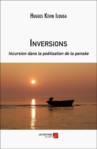 Hugues kévin Ilouga - Inversions - Incursion dans la poétisation de la pensée.