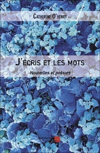 Catherine O'Henry - J'écris et les mots - Nouvelles et poésies.