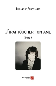 J'irai toucher ton âme - Tome 1