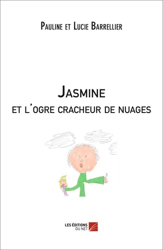 Pauline Barrellier et Lucie Barrellier - Jasmine et l'ogre cracheur de nuages.
