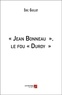 Eric Guillot - « Jean Bonneau », le fou « Duroy ».