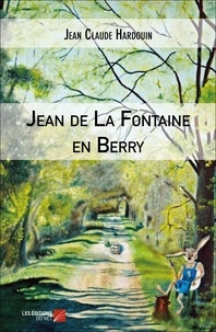 Jean Claude Hardouin - Jean de La Fontaine en Berry.