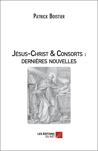 Patrick Boistier - Jésus-Christ & Consorts : dernières nouvelles.