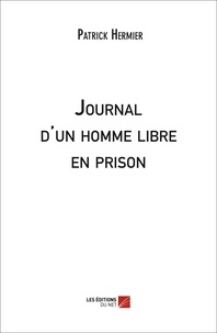 Patrick Hermier - Journal d'un homme libre en prison.