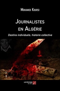 Mohamed Koursi - Journalistes en Algérie - Destins individuels, histoire collective.