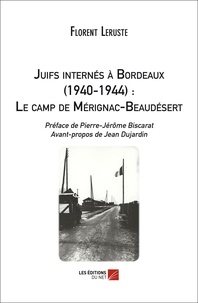 Florence Leruste - Juifs internés à Bordeaux (1940-1944) : Le camp de Mérignac-Beaudésert.