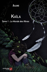  Ailaime - Kaïla - Tome 1 : Le Monde des Rêves.