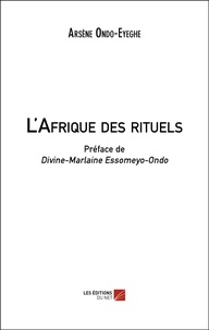 Arsène Ondo-Eyeghe - L'Afrique des rituels.
