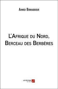Ahmed Benhabbour - L'Afrique du Nord, Berceau des Berbères.