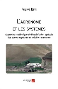 Philippe Jouve - L'agronome et les systèmes - Approche systémique de l'exploitation agricole des zones tropicales et méditerranéennes.