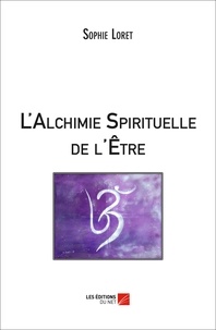 Sophie Loret - L'Alchimie Spirituelle de l'Être.
