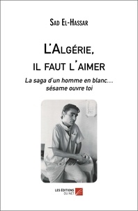 Sad El-hassar - L'Algérie, il faut l'aimer - La saga d’un homme en blanc… sésame ouvre toi.