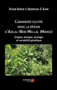 Hassan Arroub et Alami abderrazak El - L'amandier cultivé dans la région d'Azilal-Beni Mellal (Maroc) - Origine, biologie, écologie et variabilité génétique.