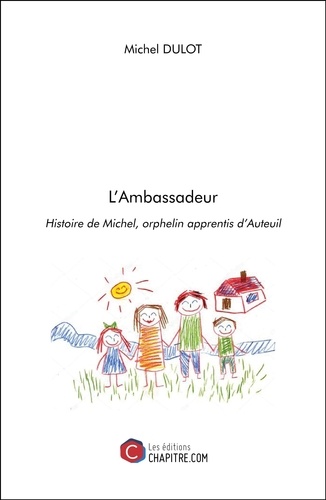 L'Ambassadeur. Histoire de Michel, orphelin apprentis d’Auteuil
