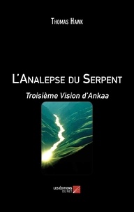 Thomas Hawk - L'Analepse du Serpent - Troisième Vision d’Ankaa.