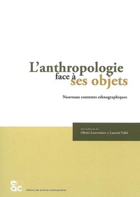 Olivier Leservoisier et Laurent Vidal - L'anthropologie face à ses objets - Nouveaux contextes ethnographiques.