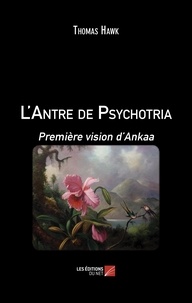 Thomas Hawk - L'Antre de Psychotria - Première vision d'Ankaa.